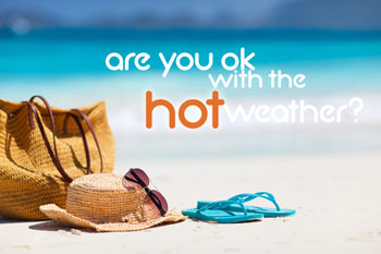 Are you ok with the hot weather?