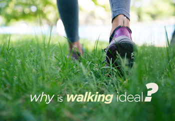 Why is walking ideal?