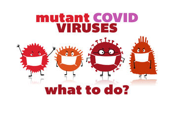 Mutant Covid viruses - what to do!