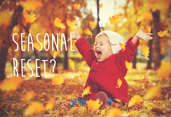 Time for a seasonal reset?