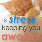 Is Stress Keeping You Awake?