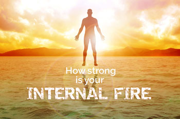 How strong is your internal fire?