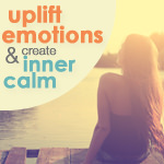 Uplift the Emotions and Create Inner Calm