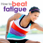 How to Beat Fatigue