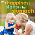 Why Happiness Starts in the Stomach